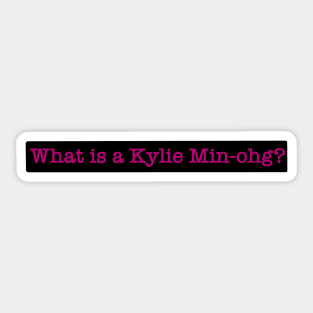 “What is a Kylie Min-hog?”- Tom Thorne Sticker